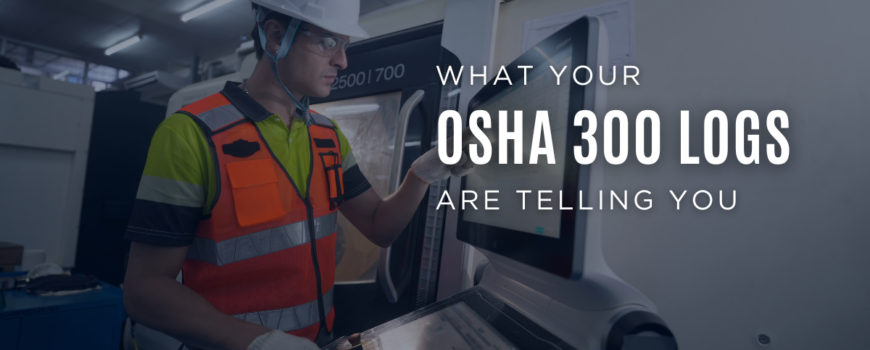 What Your OSHA 300 Logs Are Telling You