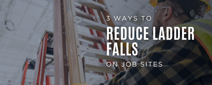 3 Ways to Reduce Ladder Falls on Job Sites